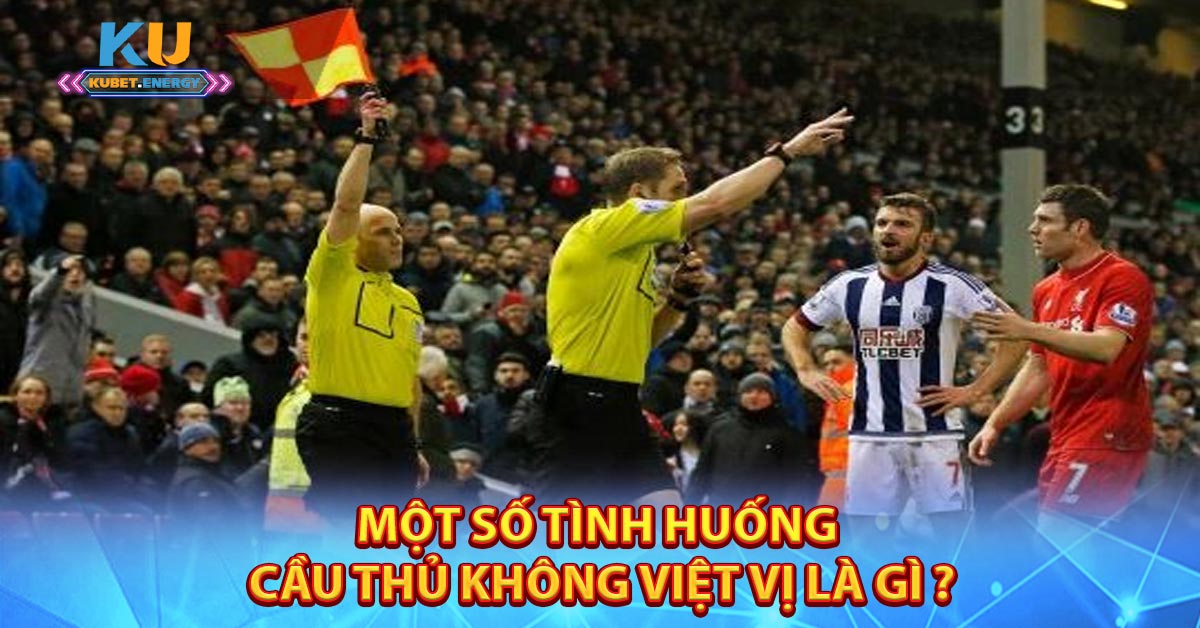 Một số tình huống cầu thủ không Việt Vị Là Gì ?