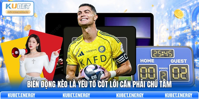Biến động kèo là yếu tố cốt lõi cần phải chú tâm Biến động kèo là yếu tố cốt lõi cần phải chú tâm