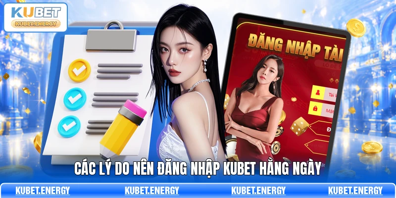 Các lý do nên đăng nhập KUBET hằng ngày Các lý do nên đăng nhập KUBET hằng ngày