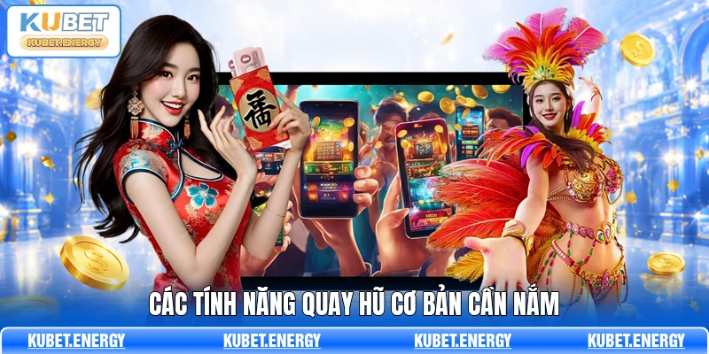 Các tính năng quay hũ cơ bản cần nắm