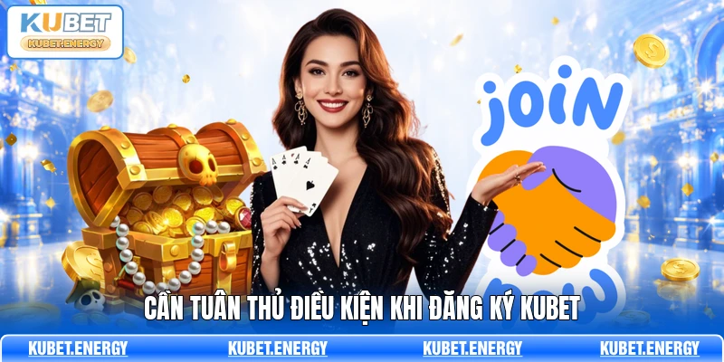 Cần tuân thủ điều kiện khi đăng ký KUBET