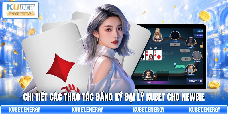 Chi tiết các thao tác đăng ký đại lý KUBET cho Newbie