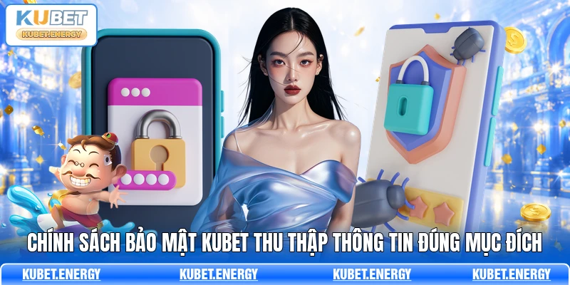 Chính sách bảo mật KUBET thu thập thông tin đúng mục đích Chính sách bảo mật KUBET thu thập thông tin đúng mục đích