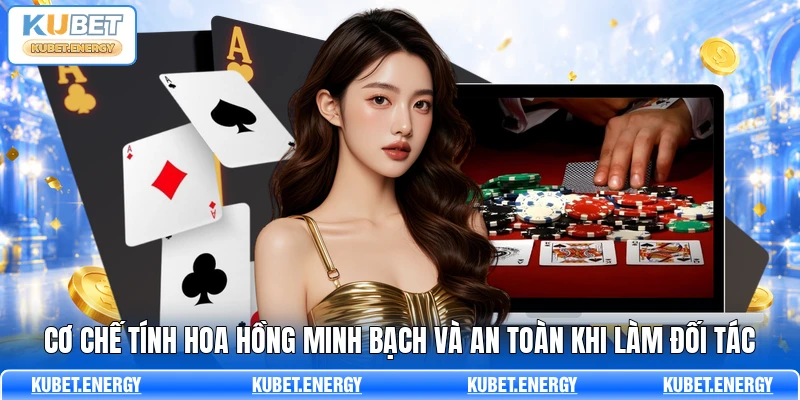Cơ chế tính hoa hồng minh bạch và an toàn khi làm đối tác