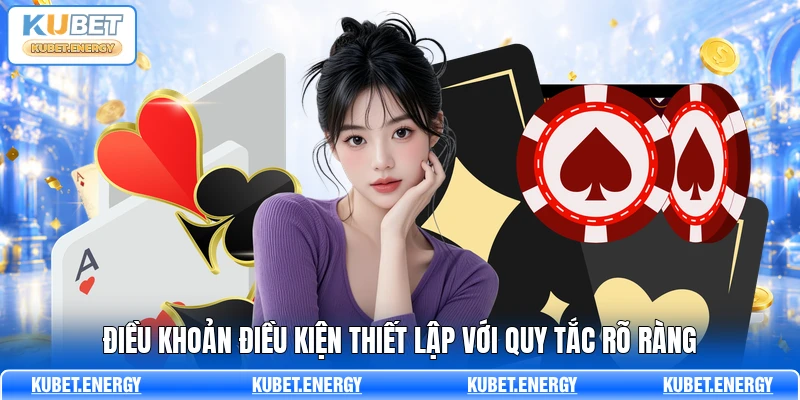 Điều khoản điều kiện thiết lập với quy tắc rõ ràng Điều khoản điều kiện thiết lập với quy tắc rõ ràng