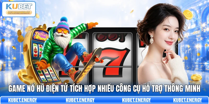 Game nổ hũ điện tử tích hợp nhiều công cụ hỗ trợ thông minh