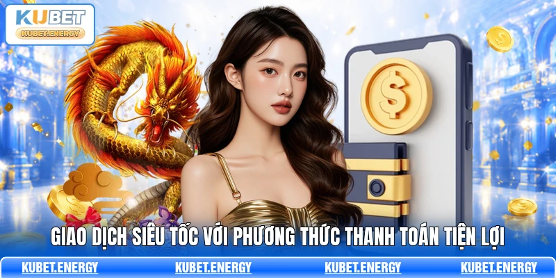 Giao dịch siêu tốc với phương thức thanh toán tiện lợi