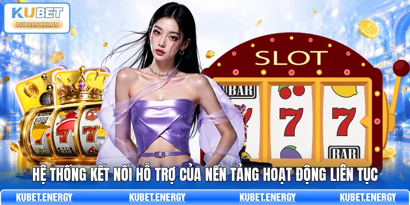 Hệ thống kết nối hỗ trợ của nền tảng hoạt động liên tục