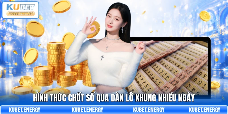 Hình thức chốt số qua dàn lô khung nhiều ngày Hình thức chốt số qua dàn lô khung nhiều ngày