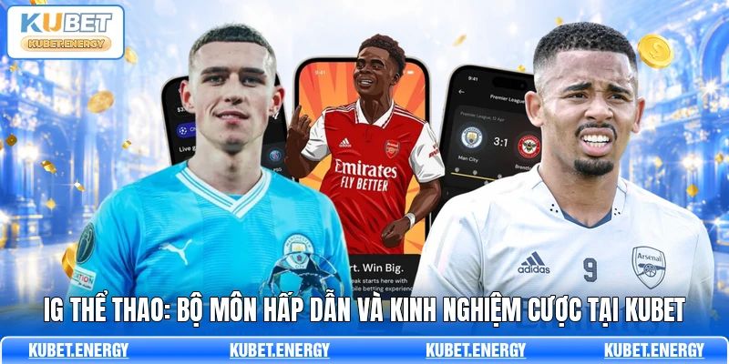 IG Thể Thao: Bộ Môn Hấp Dẫn Và Kinh Nghiệm Cược Tại KUBET