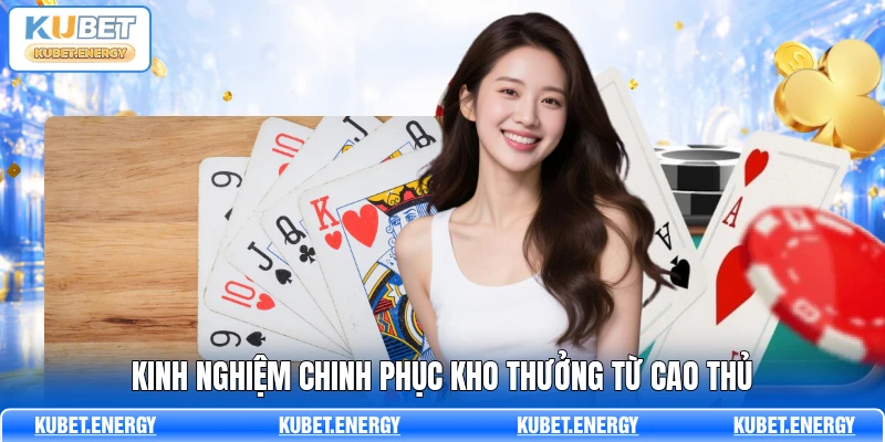 Kinh nghiệm chinh phục kho thưởng từ cao thủ