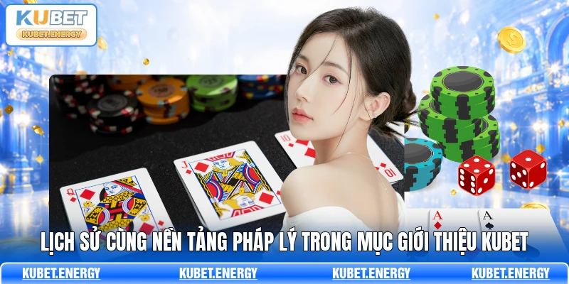 Lịch sử cùng nền tảng pháp lý trong mục giới thiệu KUBET Lịch sử cùng nền tảng pháp lý trong mục giới thiệu KUBET