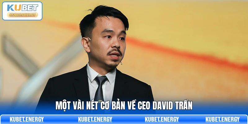 Một vài nét cơ bản về CEO David Trần
