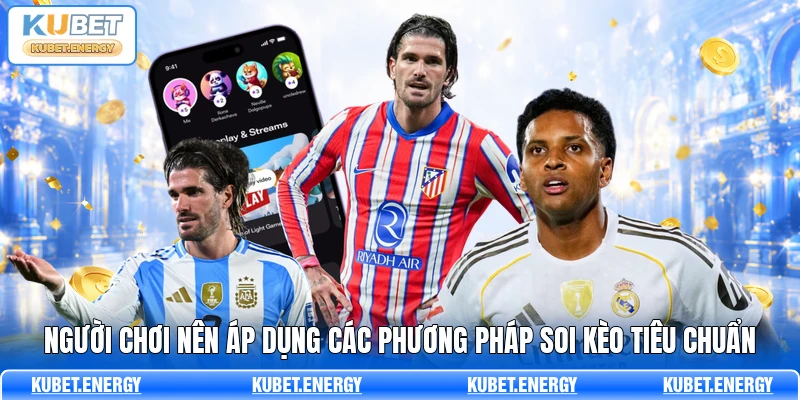 Người chơi nên áp dụng các phương pháp soi kèo tiêu chuẩn Người chơi nên áp dụng các phương pháp soi kèo tiêu chuẩn