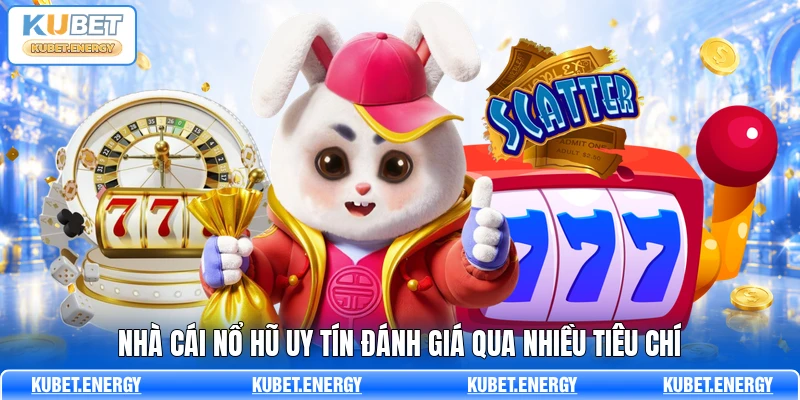 Nhà cái nổ hũ uy tín đánh giá qua nhiều tiêu chí