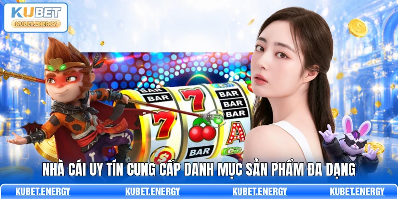 Nhà cái uy tín cung cấp danh mục sản phẩm đa dạng