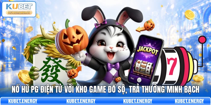 Nổ Hũ PG Điện Tử Với Kho Game Đồ Sộ, Trả Thưởng Minh Bạch