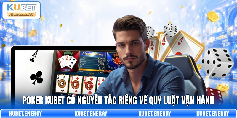 Poker KUBET có nguyên tắc riêng về quy luật vận hành