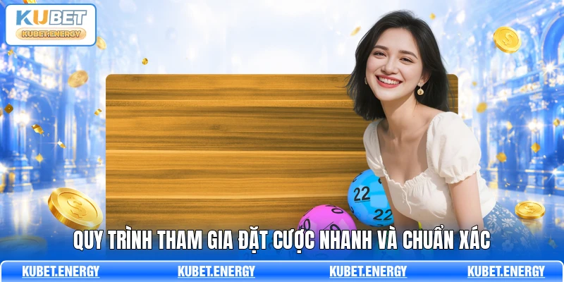 Quy trình tham gia đặt cược nhanh và chuẩn xác