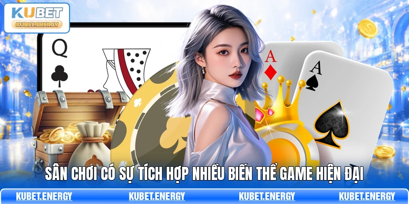 Sân chơi có sự tích hợp nhiều biến thể game hiện đại