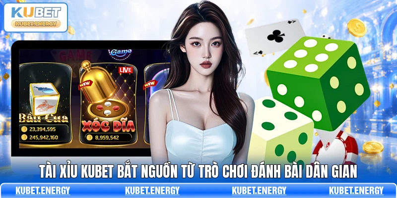 Tài xỉu KUBET bắt nguồn từ trò chơi dân gian