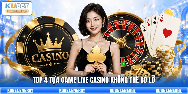 Top 4 tựa game Live Casino không thể bỏ lỡ
