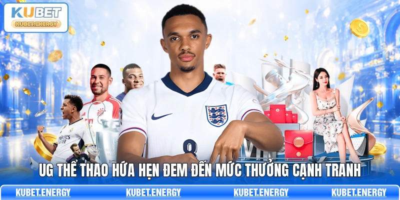UG thể thao hứa hẹn đem đến mức thưởng cạnh tranh