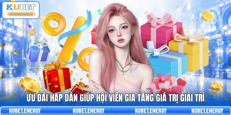 Ưu đãi hấp dẫn giúp hội viên gia tăng giá trị giải trí