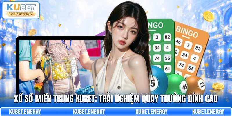 Xổ Số Miền Trung KUBET: Trải Nghiệm Quay Thưởng Đỉnh Cao